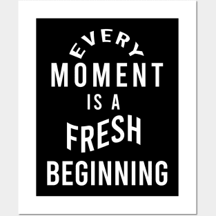 Every moment is a fresh beginning Posters and Art